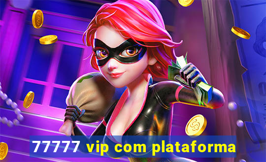 77777 vip com plataforma